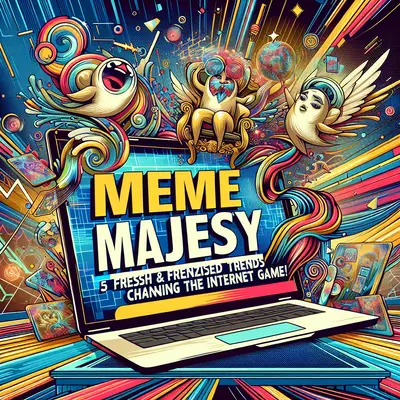 Meme Majesty: 5 Fresh & Frenzied Trends That Are Changing the Internet Game!