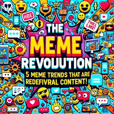The Meme Revolution: 5 Meme Trends That Are Redefining Viral Content!