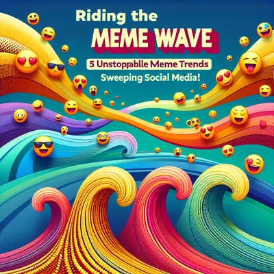 Riding the Meme Wave: 5 Unstoppable Meme Trends Sweeping Social Media!