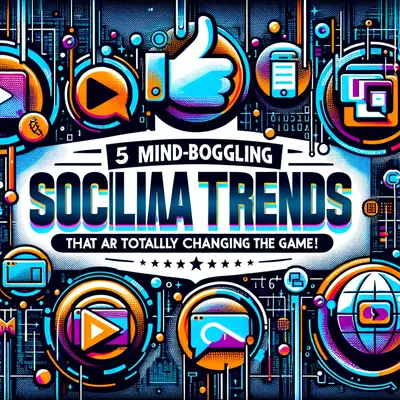 5 Mind-Boggling Social Media Trends That Are Totally Changing the Game!